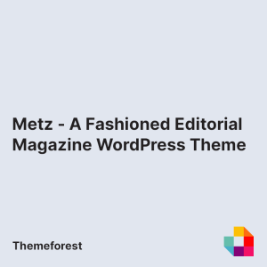 Metz - A Fashioned Editorial Magazine WordPress Theme